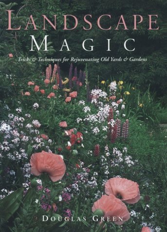 Beispielbild fr Landscape Magic : Tricks and Techniques for Rejuvenating Old Yards and Gardens zum Verkauf von Better World Books