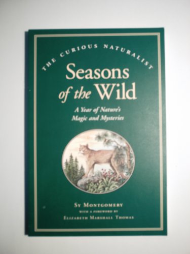 Stock image for Seasons of the Wild : A Year of Nature's Magic and Mysteries (Curious Naturalist Ser.) for sale by The Unskoolbookshop
