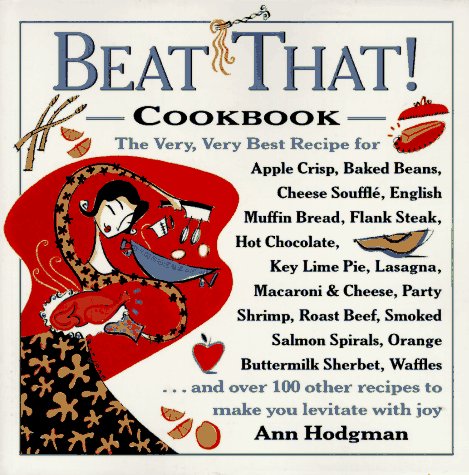 Stock image for Beat That! Cookbook : The Very, Very Best Recipe for Apple Crisp, Baked Beans, Cheese Souffle, English Muffin Bread, Flank Steak, Hot Chocolate, Key Lime Pie, Lasagna, Macaroni and Cheese, Party Shrimp, Roast Beef, Smoked Salmon Spirals, Orange Buttermilk Sherbet, Waffles. for sale by Better World Books