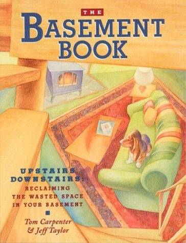 Imagen de archivo de The Basement Book: Upstairs Downstairs : Reclaiming the Wasted Space in Your Basement a la venta por Wonder Book