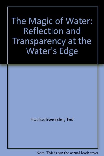 Beispielbild fr The Magic of Water: Reflection and Transparency at the Water's Edge zum Verkauf von Tin Can Mailman, Arcata