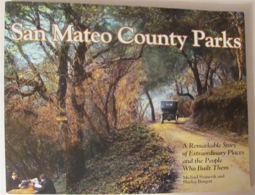Stock image for San Mateo County Parks: A Remarkable Story of Extraordinary Places and the People Who Built Them for sale by Recycle Bookstore