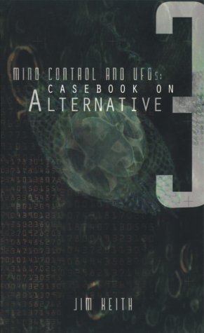 Mind Control and Ufo's: Casebook on Alternative 3 (9781881532170) by Jim Keith