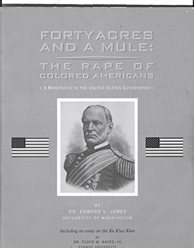 Forty Acres and a Mule: The Rape of Colored Americans (Colored Americans Civil War Series) (9781881533030) by Jones, Edward L.; Hayes, Floyd W.; Western Political Science Association Meeting