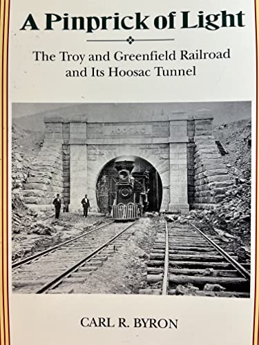 9781881535171: A Pinprick of Light: The Troy & Greenfield Railroad and Its Hoosac Tunnel