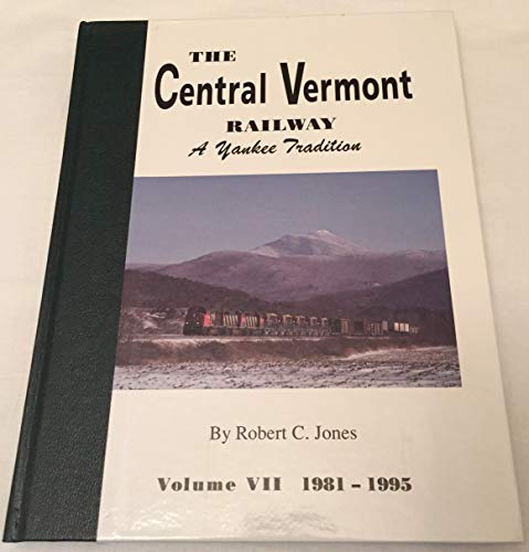 9781881535188: The Central Vermont Railway (A Yankee Tradition, Volume VII 1981-1995) by