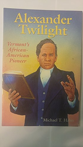 Stock image for Alexander Twilight: Vermont's African-American Pioneer for sale by SecondSale