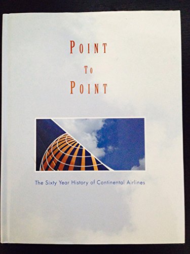 Imagen de archivo de Point to point: The sixty year history of Continental Airlines a la venta por HPB-Red