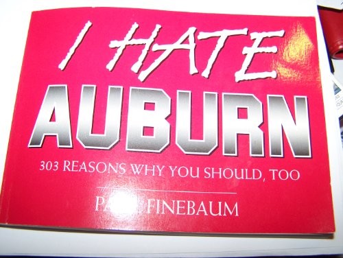 Beispielbild fr I Hate Auburn: 303 Reasons Why You Should, Too zum Verkauf von Ergodebooks