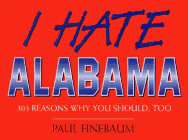 Imagen de archivo de I Hate Alabama: 303 Reasons Why You Should Too (1) a la venta por HPB-Diamond