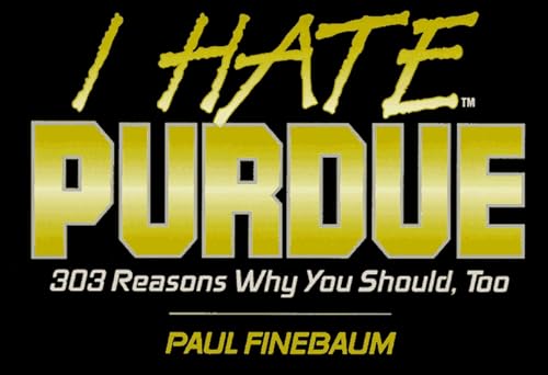 9781881548522: I Hate Purdue: 303 Reasons Why You Should, Too (I Hate S.)