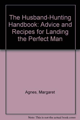 Beispielbild fr The Husband-Hunting Handbook: Advice and Recipes for Landing the Perfect Man zum Verkauf von Robinson Street Books, IOBA