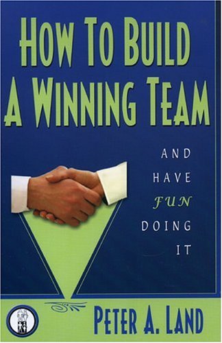 How To Build A Winning Team And Have Fun Doing It