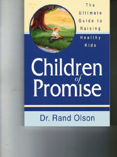 Stock image for Children of Promise: The Ultimate Guide to Raising Healthy Kids for sale by Idaho Youth Ranch Books