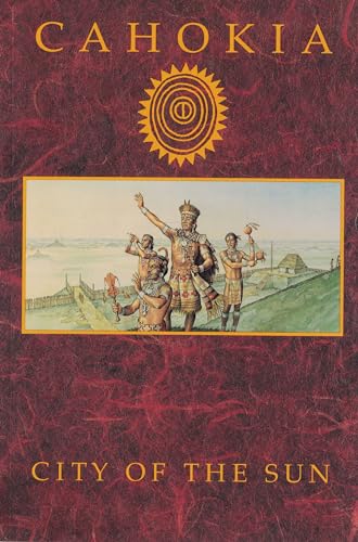 Beispielbild fr Cahokia: City of the Sun : Prehistoric Urban Center in the American Bottom zum Verkauf von Anderson Book