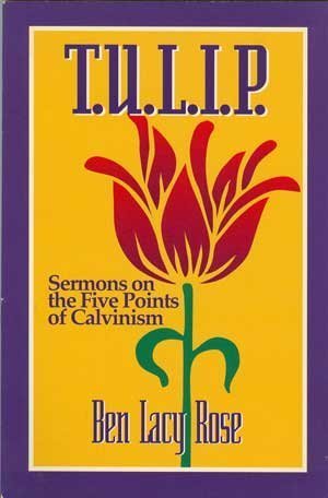 T.U.L.I.P.: Sermons on the Five Points of Calvinism