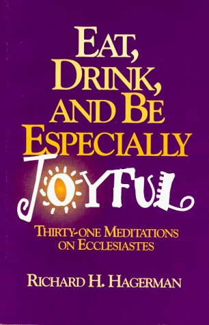 Imagen de archivo de Eat, Drink, and Be Especially Joyful: 31 Meditations on Ecclesiastes a la venta por -OnTimeBooks-