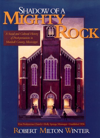 Stock image for Shadow of a Mighty Rock: A Social and Cultural History of Presbyterianism in Marshall County, Mississippi for sale by Books from the Past