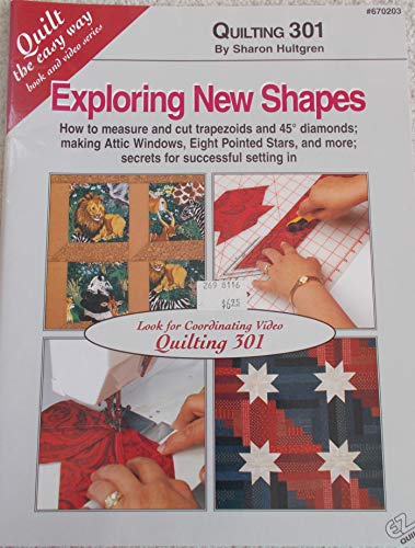 Stock image for Exploring New Shapes, Quilting 301: How to Measure and Cut Trapezoids and 45 Degree Diamonds; Making Attic Windows, Eight Pointed Stars, and More; Sec for sale by ThriftBooks-Dallas