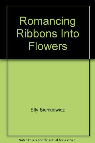 Imagen de archivo de Romancing Ribbons Into Flowers a la venta por SecondSale