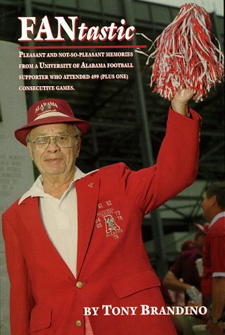 FANtastic: Pleasant and Not-So-pleasant Memories from a University of Alabama Football Supporter ...