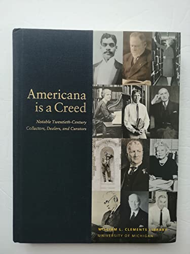 9781881606024: Americana is a Creed: Notable Twentieth-Century Collectors, Dealers, and Curators