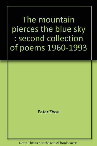 Beispielbild fr The mountain pierces the blue sky : second collection of poems, 1960-1993 zum Verkauf von Books From California