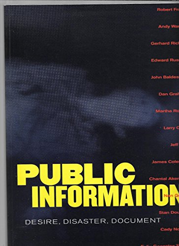 Public Information. Desire, disaster, Document. San Francisco Museum of Modern 1995 - Gary Garrels, Jim Lewis, Sandra S. Phillips, Christopher Phillips, Abigail Solomon-Godeau, Robert R. Riley, and John S. Weber