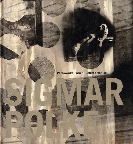 Beispielbild fr Sigmar Polke: Photoworks : When Pictures Vanish zum Verkauf von Buchmarie