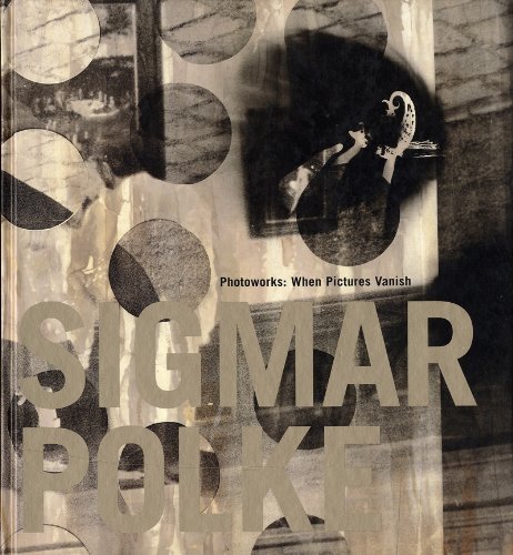 Sigmar Polke: Photoworks : When Pictures Vanish (English) - Richard Koshalek, Paul Schimmel, Maria Morris Hambourg