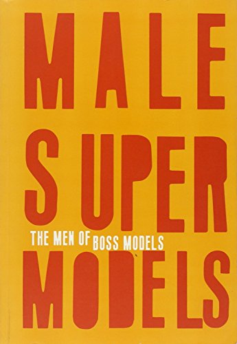 9781881616672: Male Super Models: The Men of Boss Models