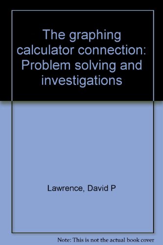 The graphing calculator connection: Problem solving and investigations (9781881641315) by David Peter Lawrence