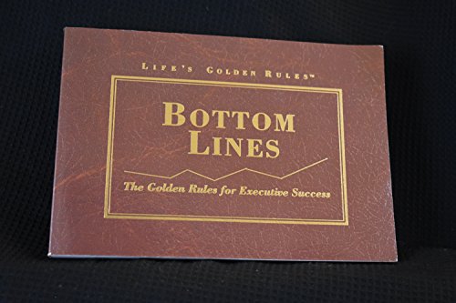 Stock image for Bottom Lines: The Golden Rules for Executive Success (Lifes Golden Rules) for sale by Wonder Book