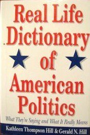 9781881649410: Real Life Dictionary of American Politics: What They're Saying and What it Really Means