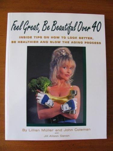 9781881649618: Feel Great, Be Beautiful over 40: Inside Tips on How to Look Better, Be Healthier and Slow the Aging Process