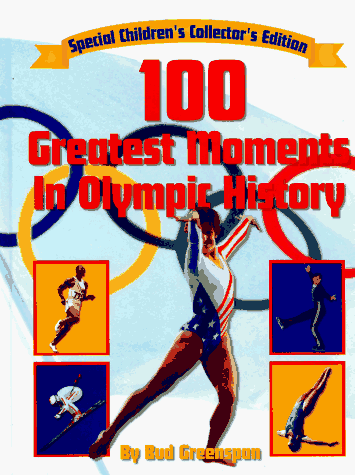 Stock image for 100 Greatest Moments in Olympic History : Special Children's Edition for sale by Better World Books