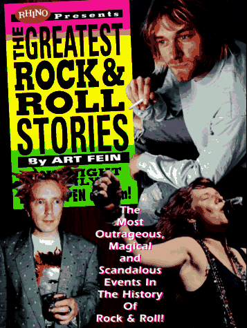 The Greatest Rock & Roll Stories: The Most Outrageous, Magical and Scandalous Events in the History of Rock & Roll (9781881649755) by Fein, Art