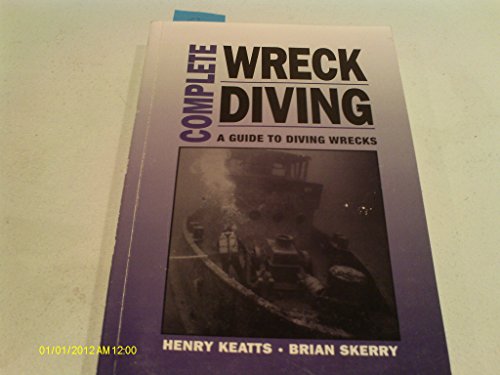 9781881652304: Complete Wreck Diving: A Guide to Diving Wrecks