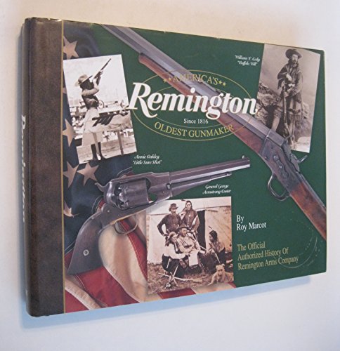 Beispielbild fr Remington: America's Oldest Gunmaker. The Official Authorized History Of Remington Arms Company zum Verkauf von Time Tested Books