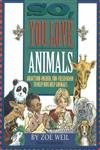 Beispielbild fr So, You Love Animals : An Action-Packed, Fun-Filled Book to Help Kids Help Animals zum Verkauf von Better World Books