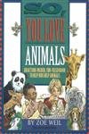 Imagen de archivo de So, You Love Animals : An Action-Packed, Fun-Filled Book to Help Kids Help Animals a la venta por Better World Books