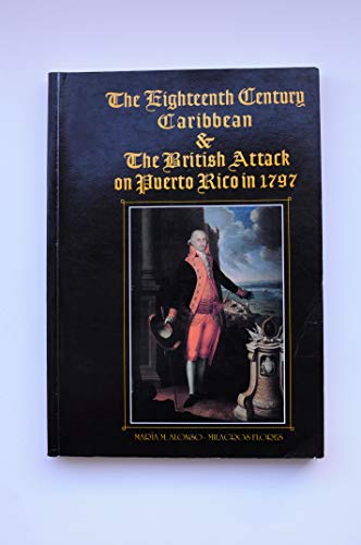 Imagen de archivo de The Eighteenth Century Caribbean & the British Attack on Puerto Rico in 1797 With Chronicles a la venta por Rain Dog Books