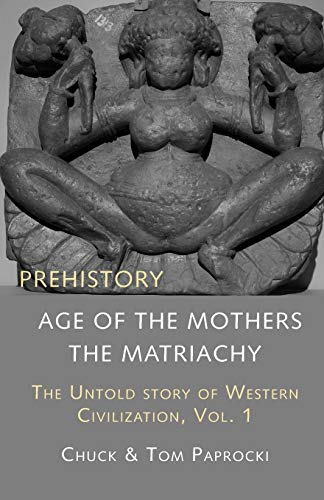 Beispielbild fr The Untold Story of Western Civilization, Vol. 1: Prehistory: The Age of the Mothers zum Verkauf von HPB-Red