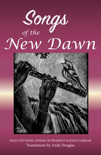 Stock image for Songs of the New Dawn: Selected song-poems of Prabhat Ranjan Sarkar for sale by GreatBookPrices