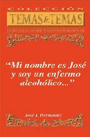 Beispielbild fr Mi nombre es Jose y soy un enfermo alcoho lico-- (Coleccio n Temas & temas) (Spanish Edition) zum Verkauf von ThriftBooks-Atlanta