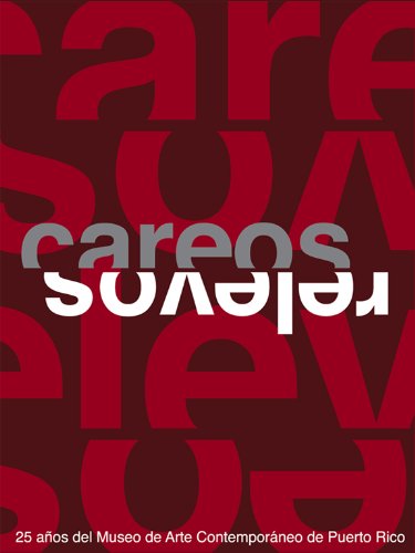 CAREOS/RELEVOS: 25 AÑOS DL MUSEO DE ARTE CONTEMPORÁNEO DE PUERTO RICO.