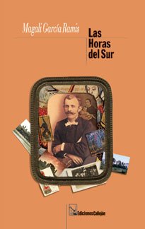 Imagen de archivo de Las horas del sur ; o La vida de Andre?s Estelrich de quien se dijo que fue el primero en cantar la cancio?n mixteca en las Antillas : con testimonios de sus aventuras y vicisitudes y acotaciones de su desaparacio?n / Magali Garca Ramis. a la venta por Iberoamericana, Librera