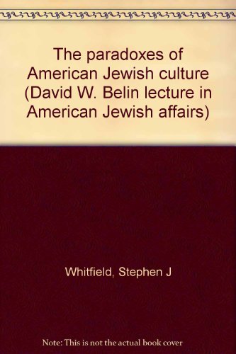 The paradoxes of American Jewish culture (David W. Belin lecture in American Jewish affairs) (9781881759010) by Whitfield, Stephen J