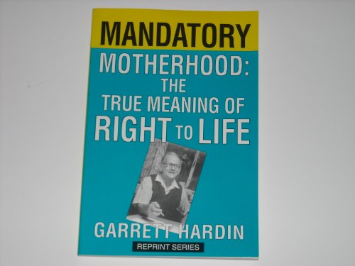 Mandatory motherhood: The true meaning of "Right to Life" (9781881780144) by Hardin, Garrett