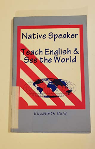 Native Speaker: Teach English & See the World (9781881791065) by Reid, Elizabeth